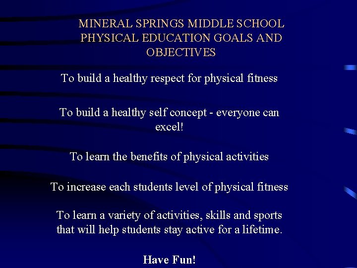 MINERAL SPRINGS MIDDLE SCHOOL PHYSICAL EDUCATION GOALS AND OBJECTIVES To build a healthy respect