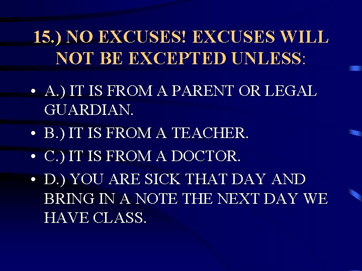 15. ) NO EXCUSES! EXCUSES WILL NOT BE EXCEPTED UNLESS: • A. ) IT