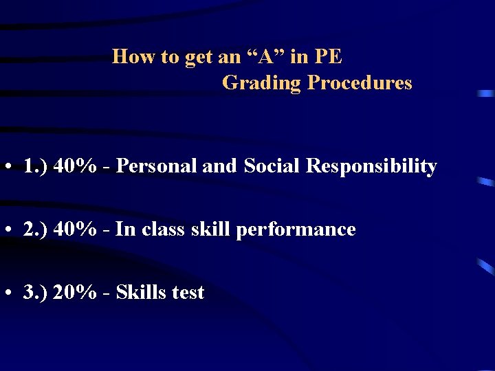 How to get an “A” in PE Grading Procedures • 1. ) 40% -
