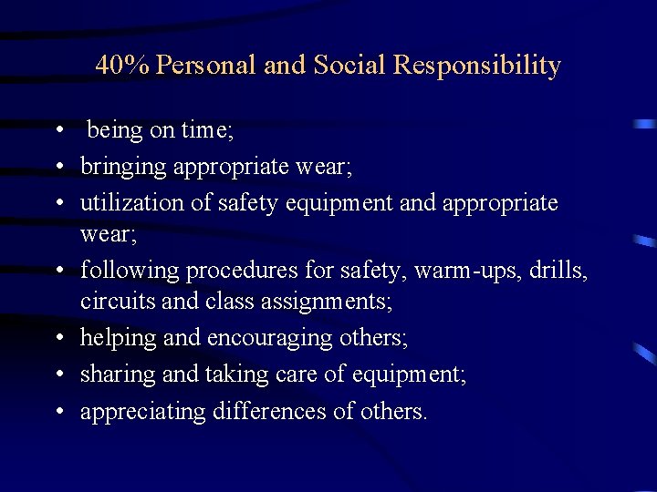 40% Personal and Social Responsibility • being on time; • bringing appropriate wear; •