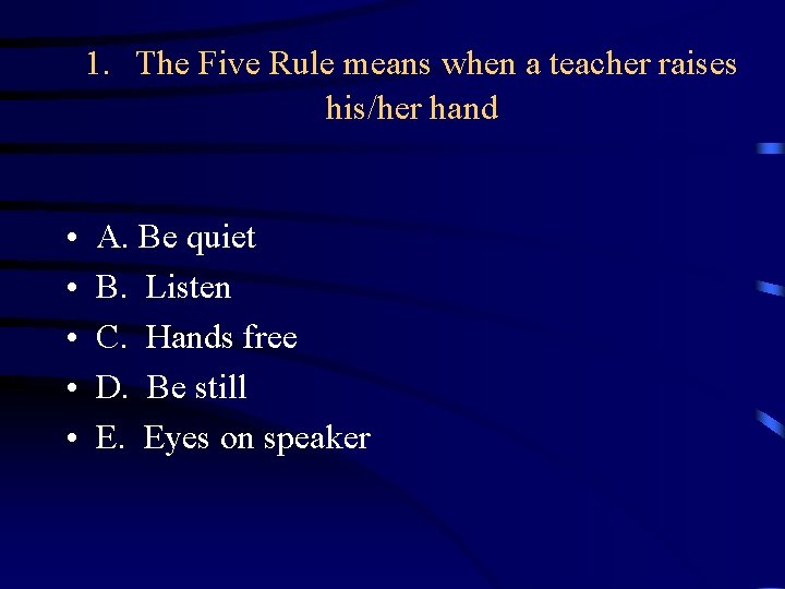 1. The Five Rule means when a teacher raises his/her hand • • •