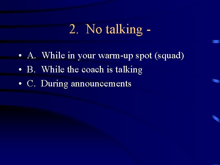 2. No talking • A. While in your warm-up spot (squad) • B. While