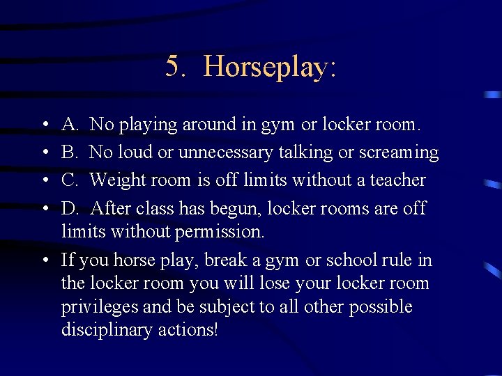 5. Horseplay: • • A. No playing around in gym or locker room. B.