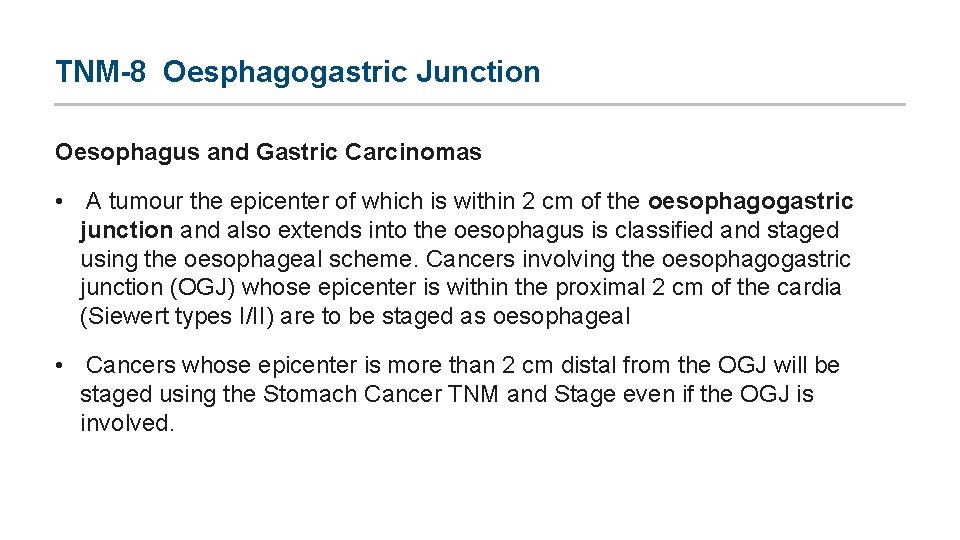 TNM-8 Oesphagogastric Junction Oesophagus and Gastric Carcinomas • A tumour the epicenter of which