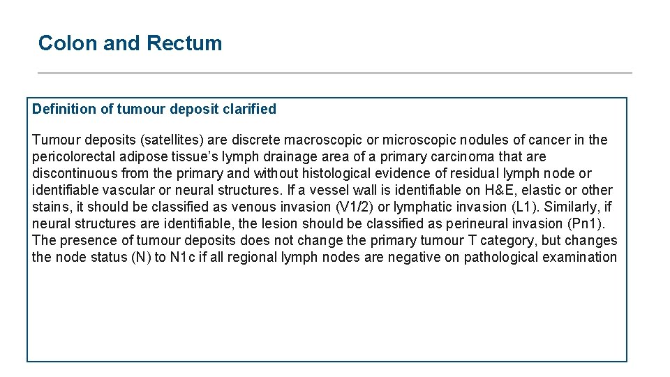Colon and Rectum Definition of tumour deposit clarified Tumour deposits (satellites) are discrete macroscopic