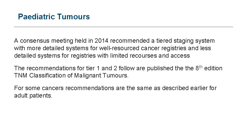Paediatric Tumours A consensus meeting held in 2014 recommended a tiered staging system with