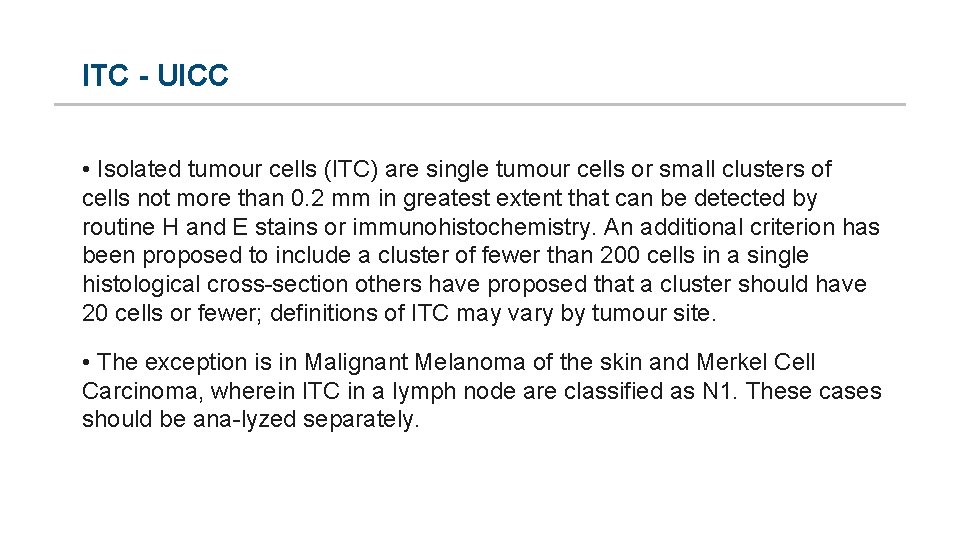 ITC - UICC • Isolated tumour cells (ITC) are single tumour cells or small