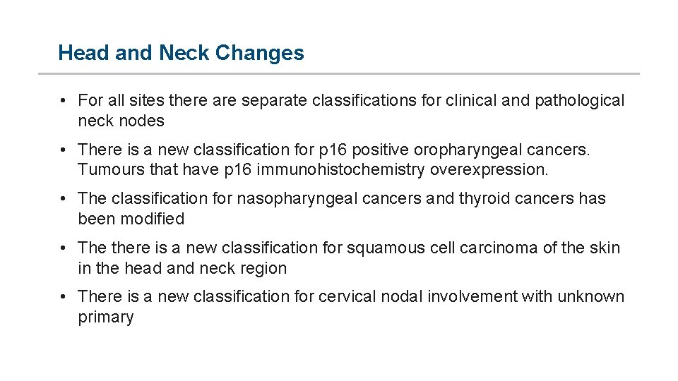 Head and Neck Changes • For all sites there are separate classifications for clinical