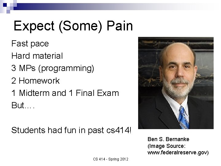 Expect (Some) Pain Fast pace Hard material 3 MPs (programming) 2 Homework 1 Midterm