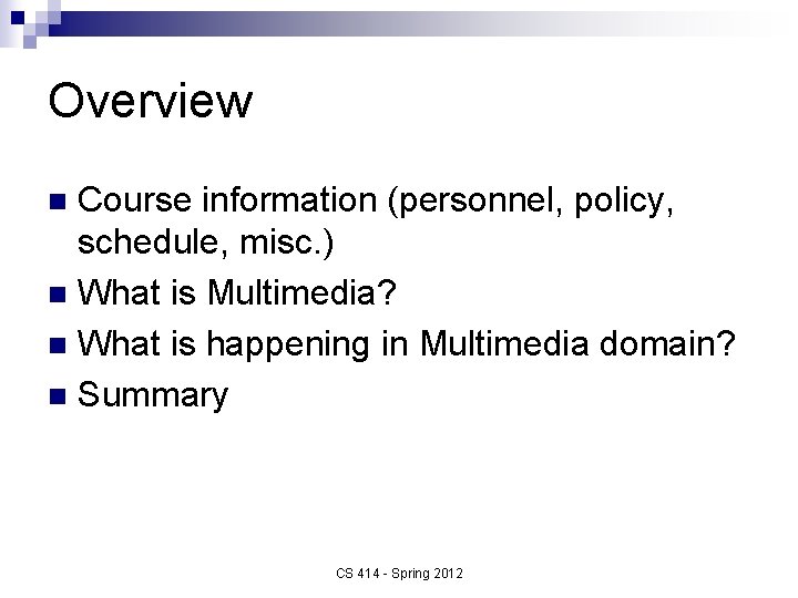 Overview Course information (personnel, policy, schedule, misc. ) n What is Multimedia? n What