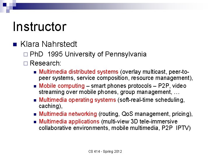 Instructor n Klara Nahrstedt ¨ Ph. D 1995 University of Pennsylvania ¨ Research: n