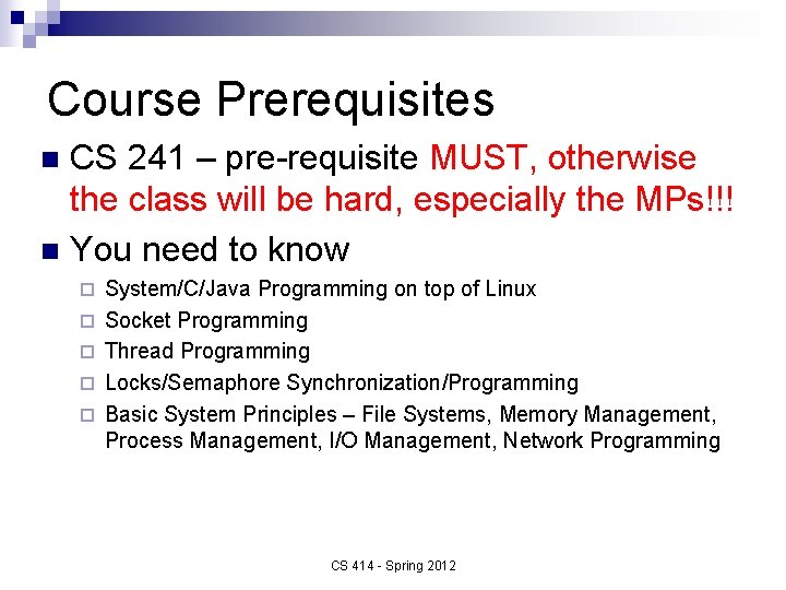 Course Prerequisites CS 241 – pre-requisite MUST, otherwise the class will be hard, especially