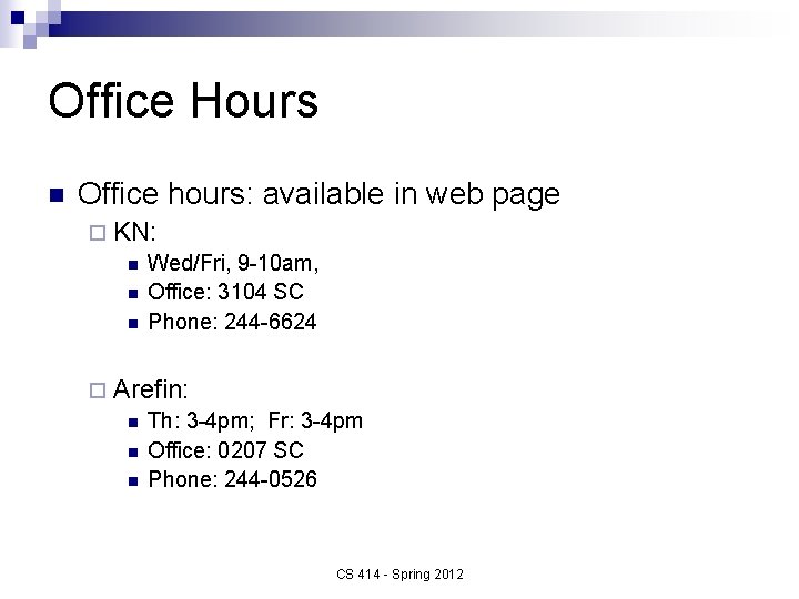 Office Hours n Office hours: available in web page ¨ KN: n Wed/Fri, 9