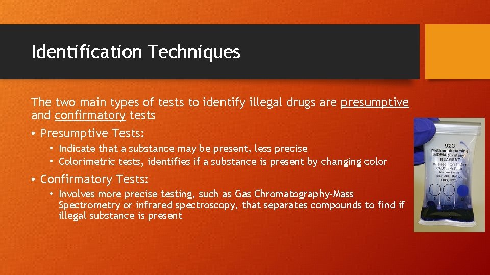 Identification Techniques The two main types of tests to identify illegal drugs are presumptive