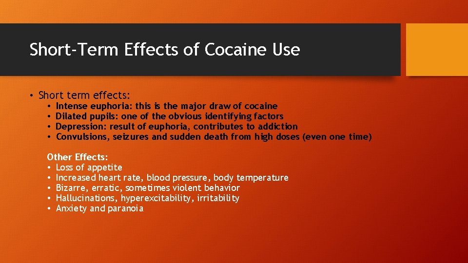 Short-Term Effects of Cocaine Use • Short term effects: • • Intense euphoria: this