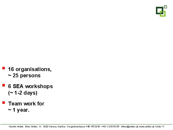 § 16 organisations, ~ 25 persons § 6 SEA workshops (~ 1 -2 days)
