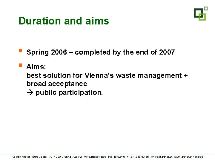 Duration and aims § Spring 2006 – completed by the end of 2007 §