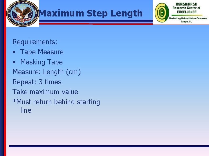 Maximum Step Length Requirements: • Tape Measure • Masking Tape Measure: Length (cm) Repeat: