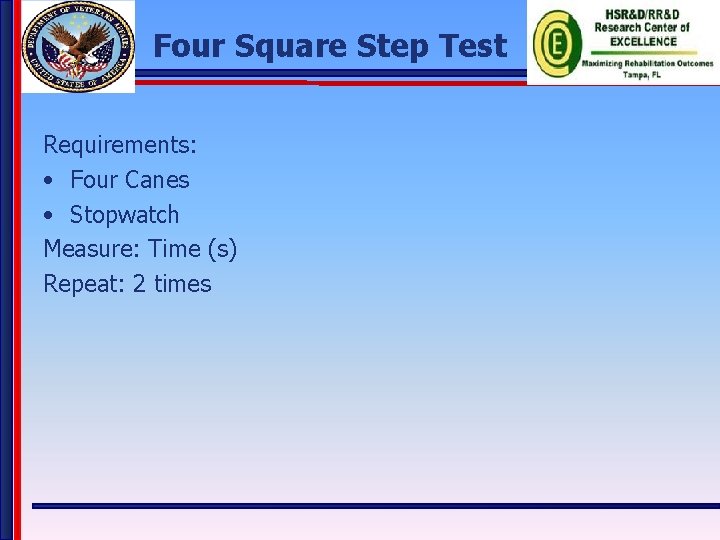 Four Square Step Test Requirements: • Four Canes • Stopwatch Measure: Time (s) Repeat: