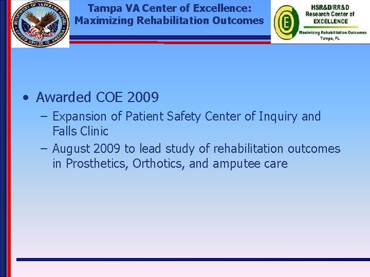Tampa VA Center of Excellence: Maximizing Rehabilitation Outcomes • Awarded COE 2009 – Expansion