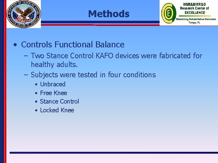 Methods • Controls Functional Balance – Two Stance Control KAFO devices were fabricated for