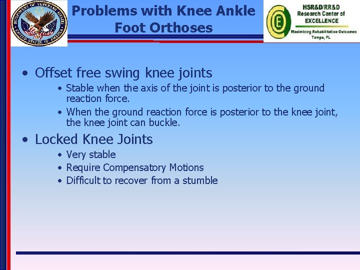 Problems with Knee Ankle Foot Orthoses • Offset free swing knee joints • Stable