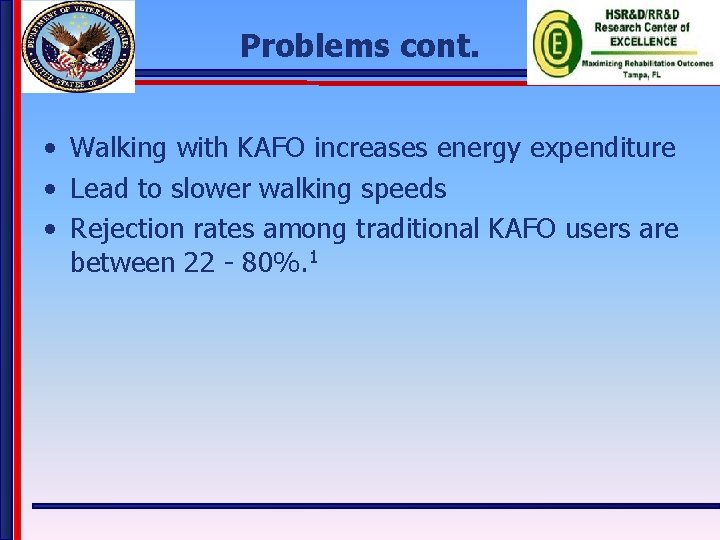 Problems cont. • Walking with KAFO increases energy expenditure • Lead to slower walking