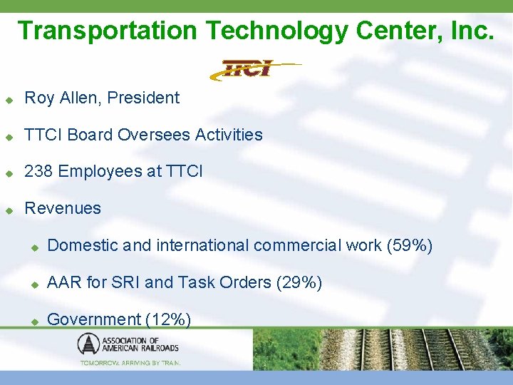 Transportation Technology Center, Inc. u Roy Allen, President u TTCI Board Oversees Activities u