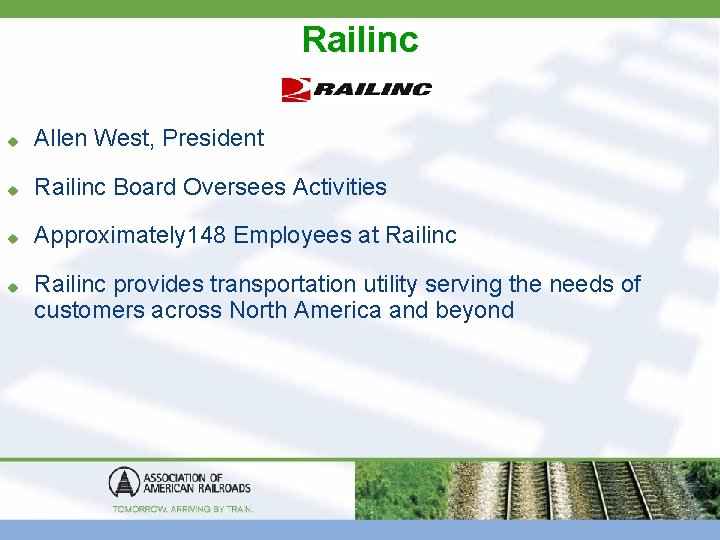 Railinc u Allen West, President u Railinc Board Oversees Activities u Approximately 148 Employees