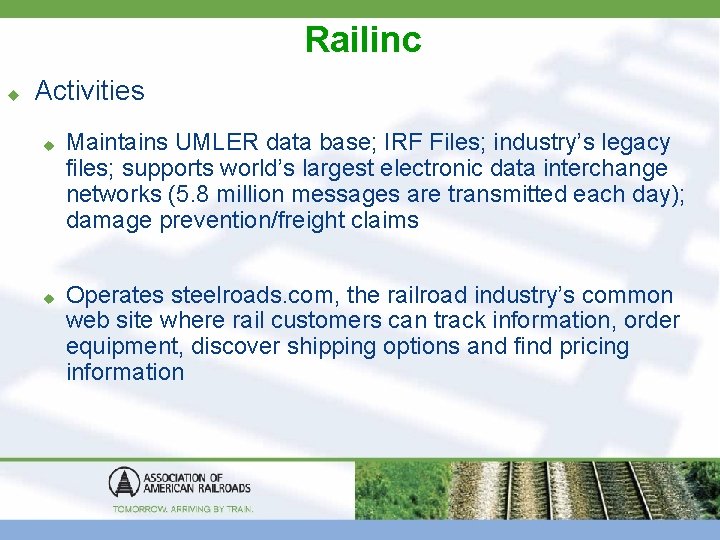 Railinc u Activities u u Maintains UMLER data base; IRF Files; industry’s legacy files;