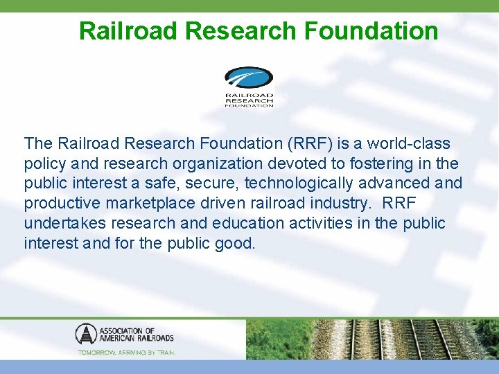 Railroad Research Foundation The Railroad Research Foundation (RRF) is a world-class policy and research