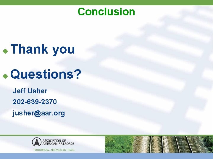 Conclusion u Thank you u Questions? Jeff Usher 202 -639 -2370 jusher@aar. org 