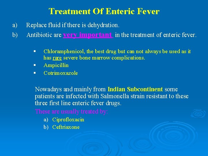 Treatment Of Enteric Fever a) b) Replace fluid if there is dehydration. Antibiotic are Treatment Of Enteric Fever a) b) Replace fluid if there is dehydration. Antibiotic are