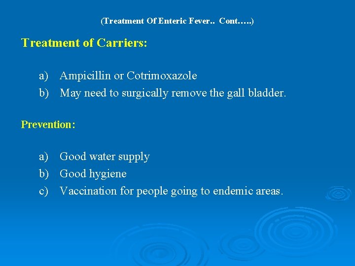 (Treatment Of Enteric Fever. . Cont…. . ) Treatment of Carriers: a) Ampicillin or (Treatment Of Enteric Fever. . Cont…. . ) Treatment of Carriers: a) Ampicillin or