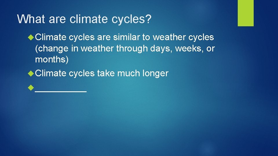 What are climate cycles? Climate cycles are similar to weather cycles (change in weather