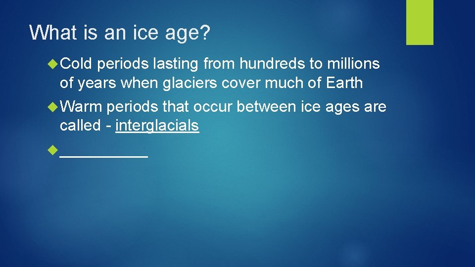 What is an ice age? Cold periods lasting from hundreds to millions of years