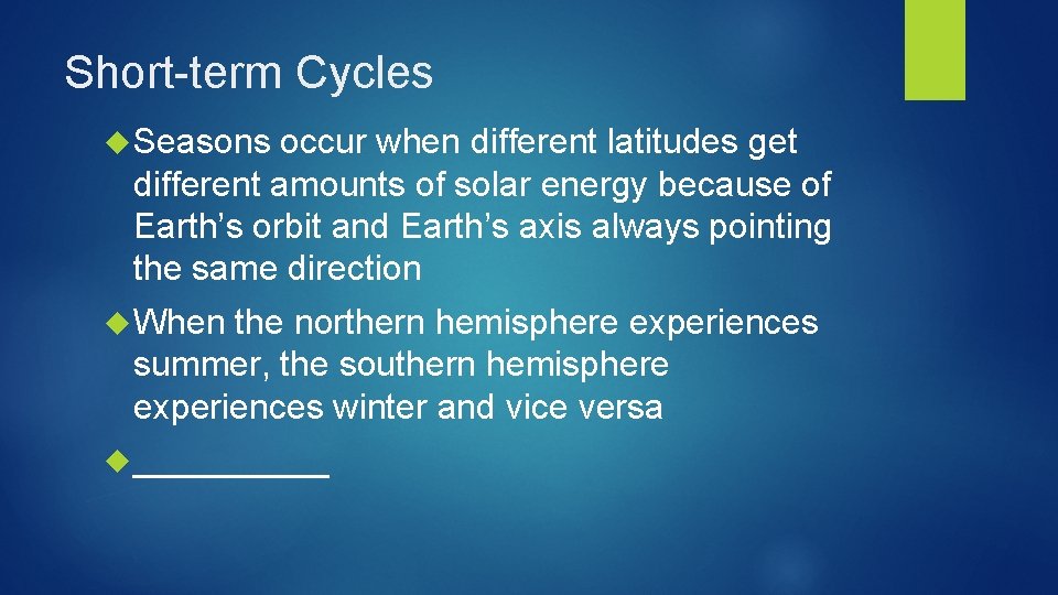 Short-term Cycles Seasons occur when different latitudes get different amounts of solar energy because