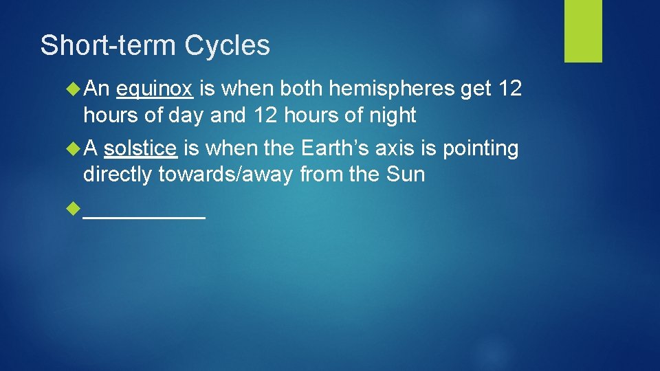 Short-term Cycles An equinox is when both hemispheres get 12 hours of day and