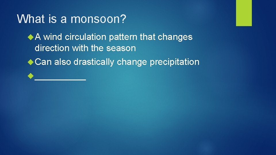 What is a monsoon? A wind circulation pattern that changes direction with the season