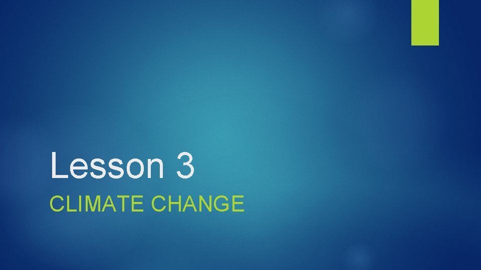 Lesson 3 CLIMATE CHANGE 