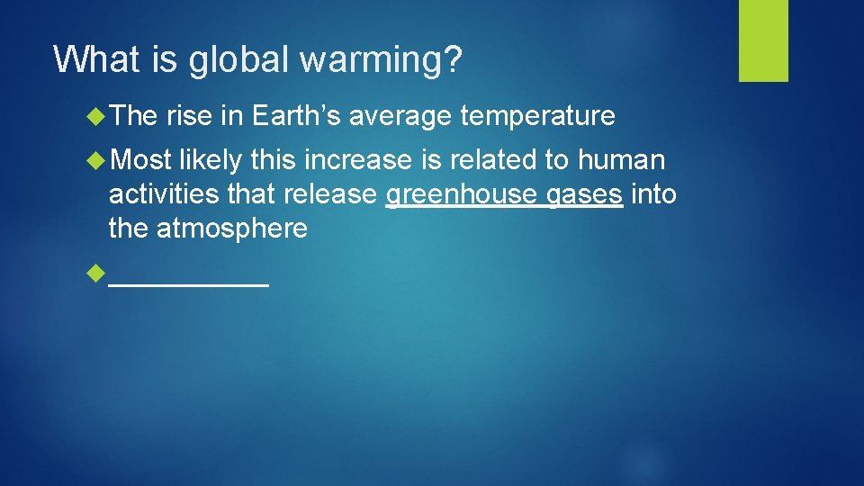 What is global warming? The rise in Earth’s average temperature Most likely this increase