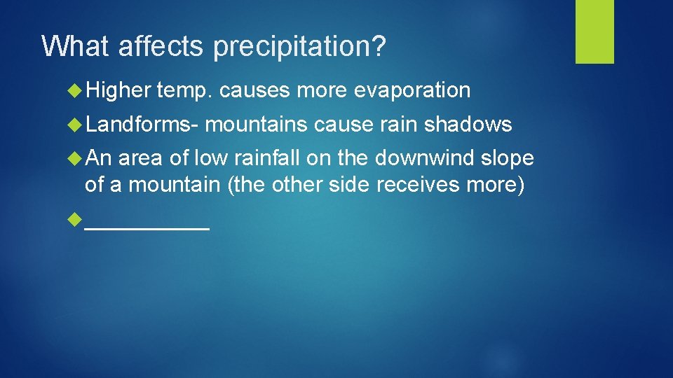 What affects precipitation? Higher temp. causes more evaporation Landforms- mountains cause rain shadows An