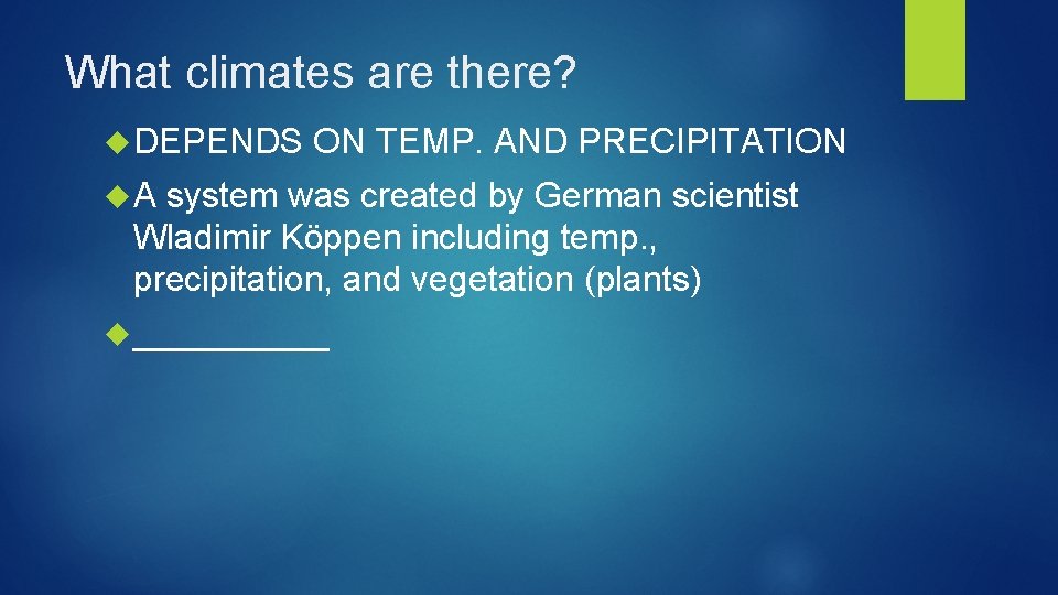 What climates are there? DEPENDS ON TEMP. AND PRECIPITATION A system was created by