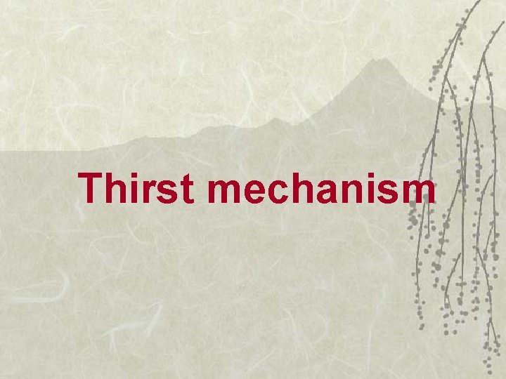 Thirst mechanism 