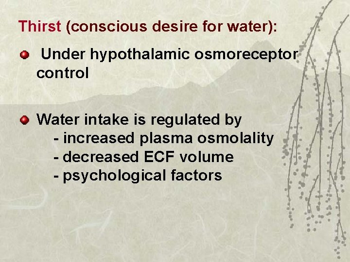 Thirst (conscious desire for water): Under hypothalamic osmoreceptor control Water intake is regulated by