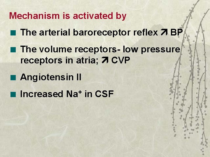 Mechanism is activated by The arterial baroreceptor reflex BP The volume receptors- low pressure