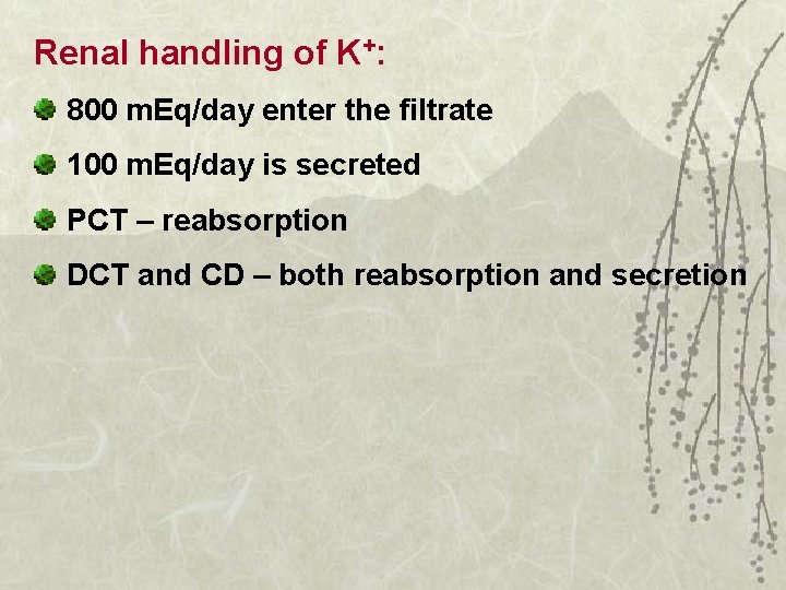 Renal handling of K+: 800 m. Eq/day enter the filtrate 100 m. Eq/day is