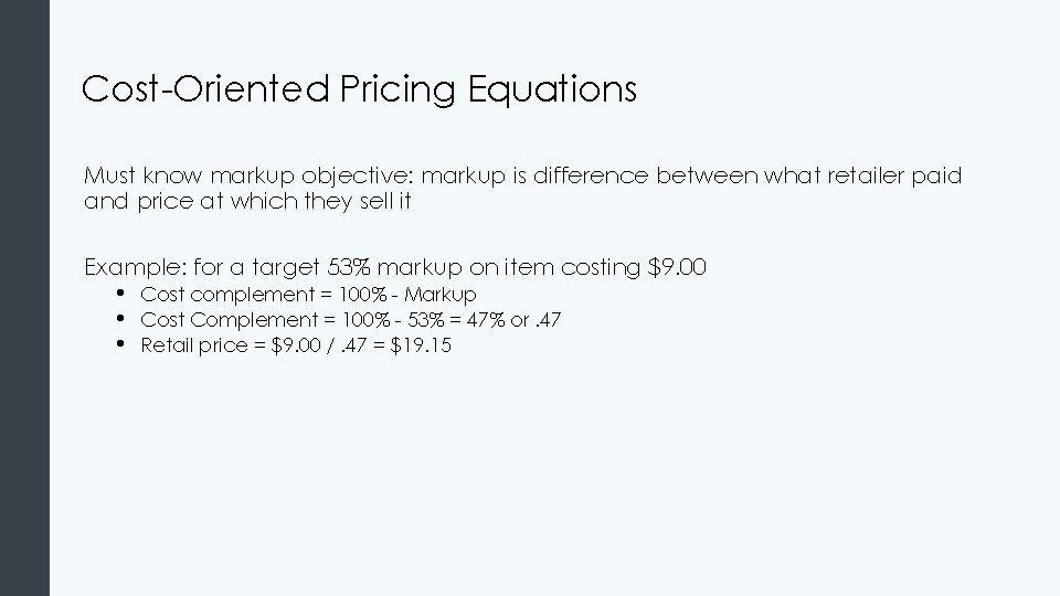 Cost-Oriented Pricing Equations Must know markup objective: markup is difference between what retailer paid