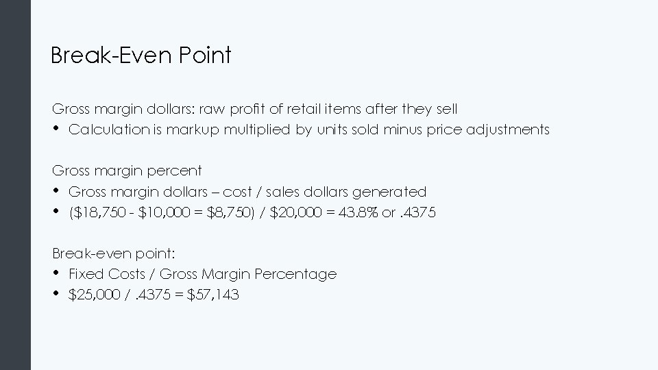 Break-Even Point Gross margin dollars: raw profit of retail items after they sell •