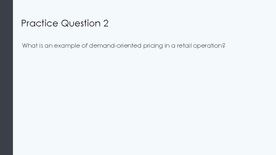 Practice Question 2 What is an example of demand-oriented pricing in a retail operation?